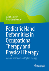 Pediatric Hand Deformities in Occupational Therapy and Physical Therapy - Maren Schelly - E-Book