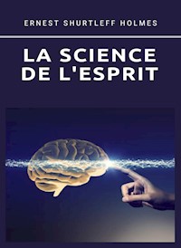 La science de l'esprit (traduit) - Ernest S. Holmes - E-Book