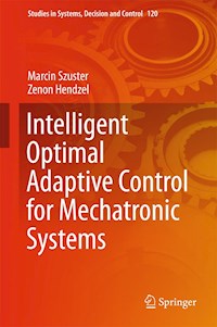 Intelligent Optimal Adaptive Control for Mechatronic Systems - Marcin Szuster - E-Book