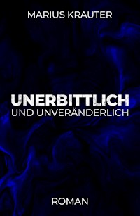 Unerbittlich und unveränderlich - Marius Krauter - E-Book
