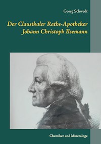 Der Clausthaler Raths-Apotheker Johann Christoph Ilsemann - Georg Schwedt - E-Book
