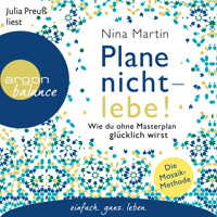 Plane nicht - lebe! - Wie du ohne Masterplan glücklich wirst (Ungekürzt) - Nina Martin - Hörbuch
