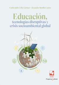 Educación, tecnologías disruptivas y crisis socioambiental global - Carlos Uribe Gartner - E-Book