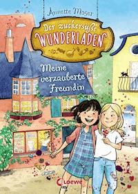 Der zuckersüße Wunderladen (Band 1) - Meine verzauberte Freundin - Annette Moser - E-Book