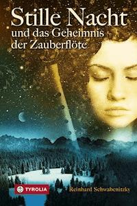 Stille Nacht und das Geheimnis der Zauberflöte - Reinhard Schwabenitzky - E-Book