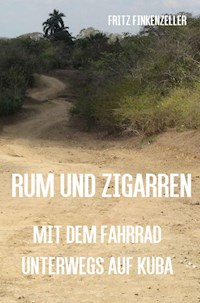 Rum und Zigarren - Mit dem Fahrrad unterwegs in Kuba - Fritz Finkenzeller - E-Book