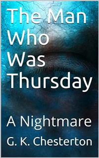 The Man Who Was Thursday: A Nightmare - G. K. Chesterton - E-Book