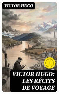 Victor Hugo: Les récits de voyage - Victor Hugo - E-Book