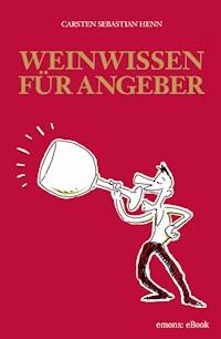 Weinwissen für Angeber - Carsten Sebastian Henn - E-Book