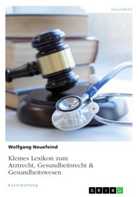 Kleines Lexikon zum Arztrecht, Gesundheitsrecht & Gesundheitswesen - Wolfgang Neuefeind - E-Book