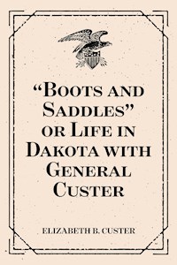 “Boots and Saddles” or Life in Dakota with General Custer - Elizabeth B. Custer - E-Book