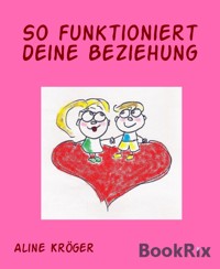 So funktioniert deine Beziehung - Aline Kröger - kostenlos E-Book