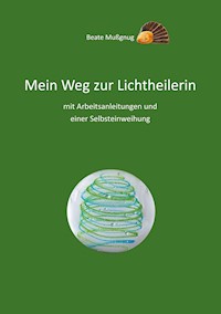 Mein Weg zur Lichtheilerin - Beate Mußgnug - E-Book