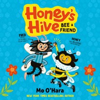 Honey's Hive: Bee a Friend - Mo O'Hara - Hörbuch