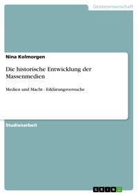 Die historische Entwicklung der Massenmedien - Nina Kolmorgen - E-Book