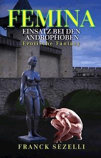 FEMINA. Einsatz bei den Androphoben - Franck Sezelli - E-Book