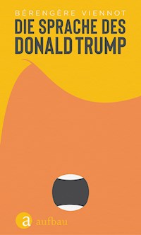 Die Sprache des Donald Trump - Bérengère Viennot - E-Book