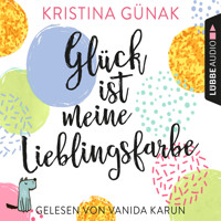 Glück ist meine Lieblingsfarbe (Ungekürzt) - Kristina Günak - Hörbuch