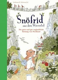 Snöfrid aus dem Wiesental (1). Die ganz und gar unglaubliche Rettung von Nordland - Andreas H. Schmachtl - E-Book