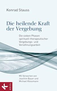 Die heilende Kraft der Vergebung - Konrad Stauss - E-Book