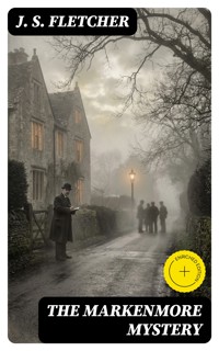 The Markenmore Mystery - J.S. Fletcher - E-Book