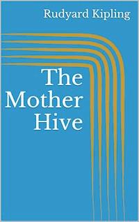 The Mother Hive - Rudyard Kipling - E-Book