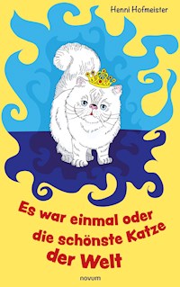 Es war einmal oder die schönste Katze der Welt - Henni Hofmeister - E-Book