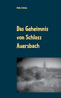 Das Geheimnis von Schloss Auersbach - Heike Scholze - E-Book