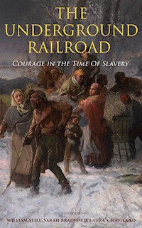 The Underground Railroad - Courage in the Time Of Slavery (Illustrated Edition) - William Still - E-Book