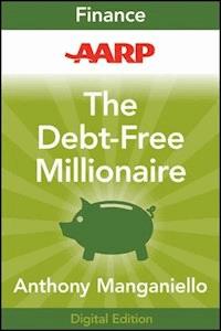 AARP The Debt-Free Millionaire - Anthony Manganiello - E-Book