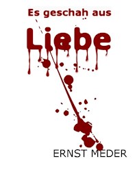 Es geschah aus Liebe - Ernst Meder - E-Book