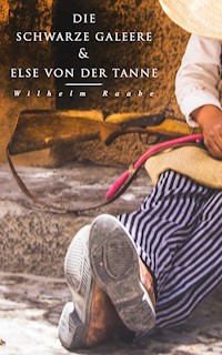 Die schwarze Galeere & Else von der Tanne - Wilhelm Raabe - E-Book