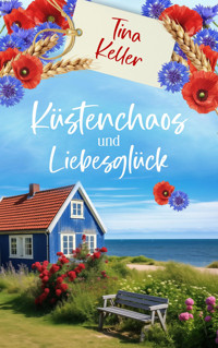 Küstenchaos und Liebesglück - Tina Keller - E-Book
