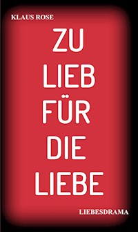 ZU LIEB FÜR DIE LIEBE - Klaus Rose - E-Book