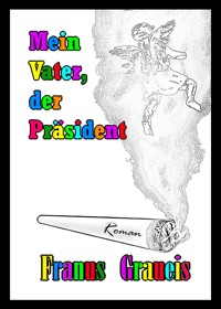 Mein Vater, der Präsident - Franus Graueis - E-Book