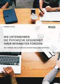 Wie Unternehmen die psychische Gesundheit ihrer Mitarbeiter fördern. Die Stärken und Schwächen der betrieblichen Beratung - Hannah Klein - E-Book