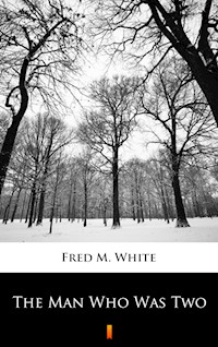 The Man Who Was Two - Fred M. White - E-Book