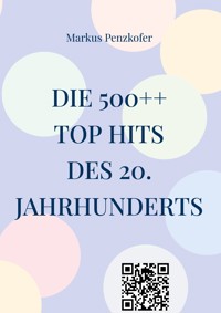 Die 500++ Top Hits des 20. Jahrhunderts - Markus Penzkofer - E-Book
