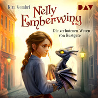 Nelly Emberwing – Teil 1: Die verbotenen Wesen von Rustgate - Kira Gembri - Hörbuch