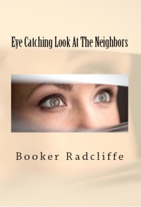 Eye Catching Look At The Neighbors: Taboo Erotica - Booker Radcliffe - E-Book