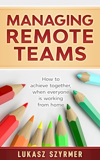 Managing Remote Teams - Lukasz Szyrmer - E-Book