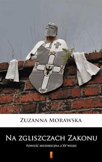 Na zgliszczach Zakonu - Zuzanna Morawska - E-Book
