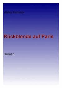 Rückblende auf Paris - Walter Flemmer - E-Book