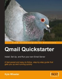 Qmail Quickstarter: Install, Set Up and Run your own Email Server - Kyle Wheeler - E-Book