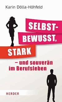 Selbstbewusst, stark – und souverän im Berufsleben - Karin Dölla-Höhfeld - E-Book