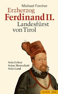 Erzherzog Ferdinand II. Landesfürst von Tirol - Michael Forcher - E-Book