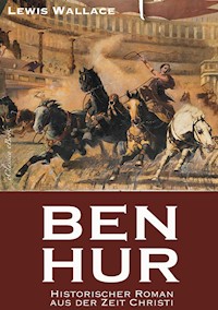 Ben Hur - Historischer Roman aus der Zeit Christi - Lewis Wallace - E-Book