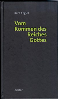 Vom Kommen des Reiches Gottes - Kurt Anglet - E-Book