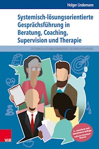 Systemisch-lösungsorientierte Gesprächsführung in Beratung, Coaching, Supervision und Therapie - Holger Lindemann - E-Book