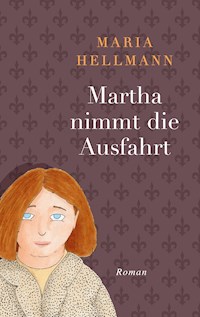 Martha nimmt die Ausfahrt - Maria Hellmann - E-Book